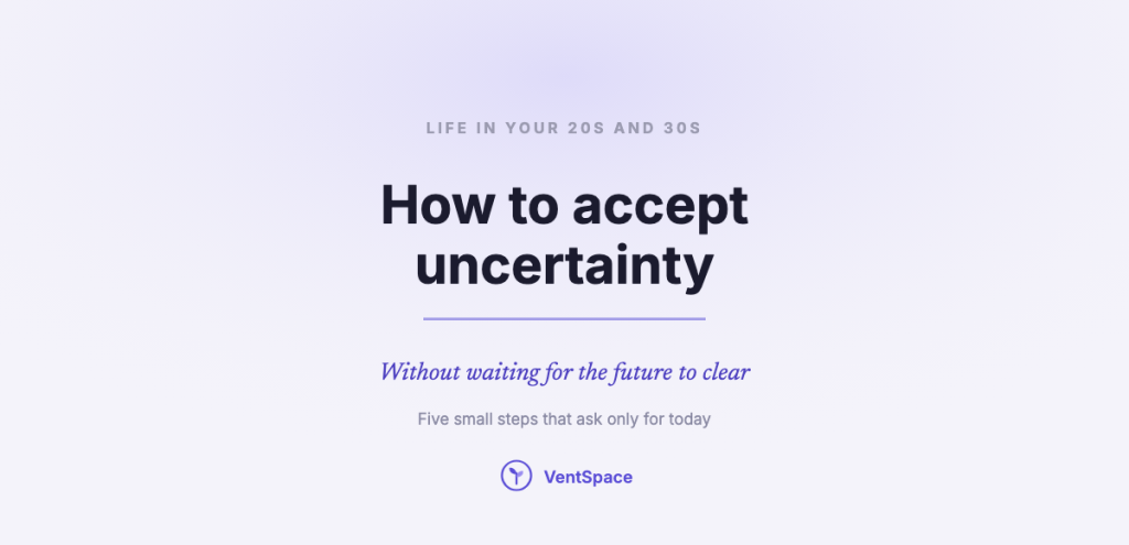 A calm title card reading how to accept uncertainty, without waiting for the future to clear, five small steps that ask only for today.