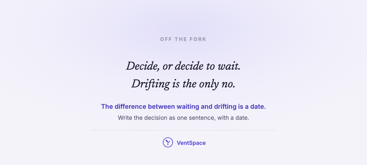 A quiet card reading decide, or decide to wait, drifting is the only no.