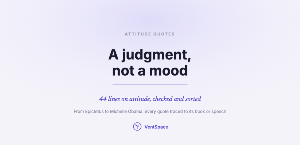 A calm title card reading attitude quotes: a judgment, not a mood. Forty-four lines on attitude, each checked against its book or speech.