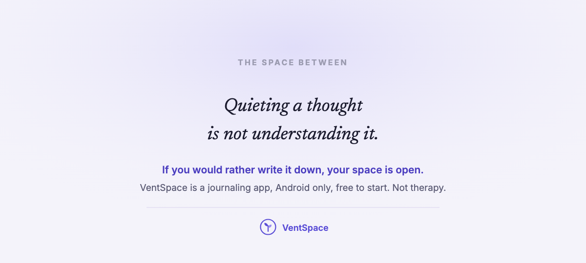 A quiet quote card reading quieting a thought is not understanding it, with a note that VentSpace is a journaling app.