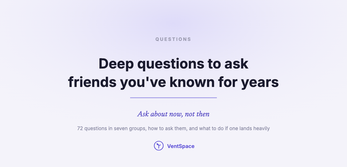 Deep Questions to Ask Your Friends You’ve Known for Years