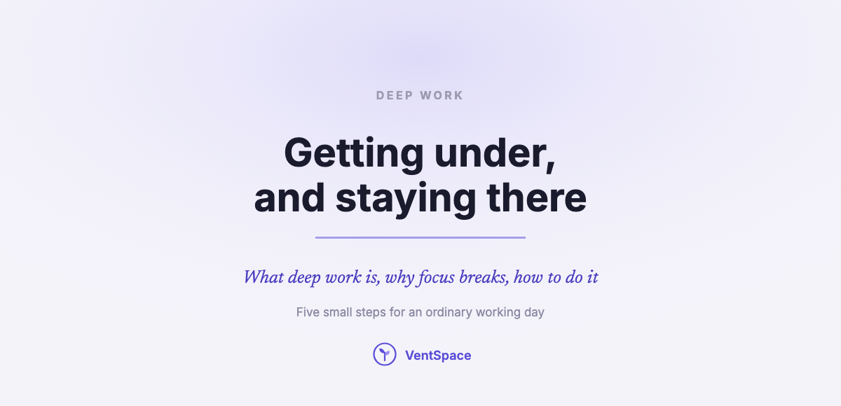 Deep Work: What It Is, Why Focus Breaks, and How to Do It