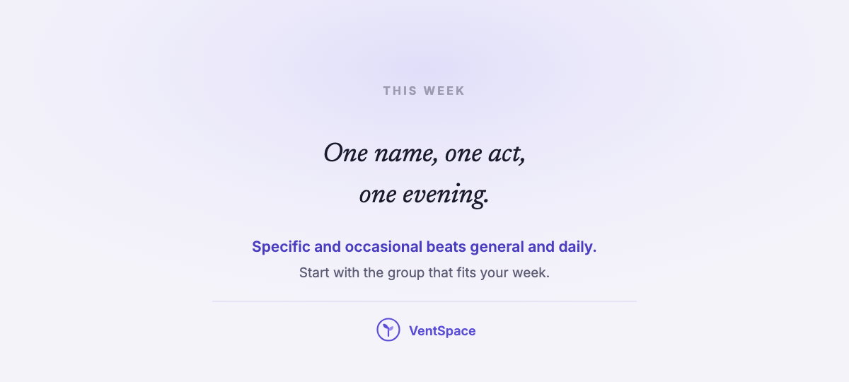 A card reading one name, one act, one evening, specific and occasional beats general and daily.