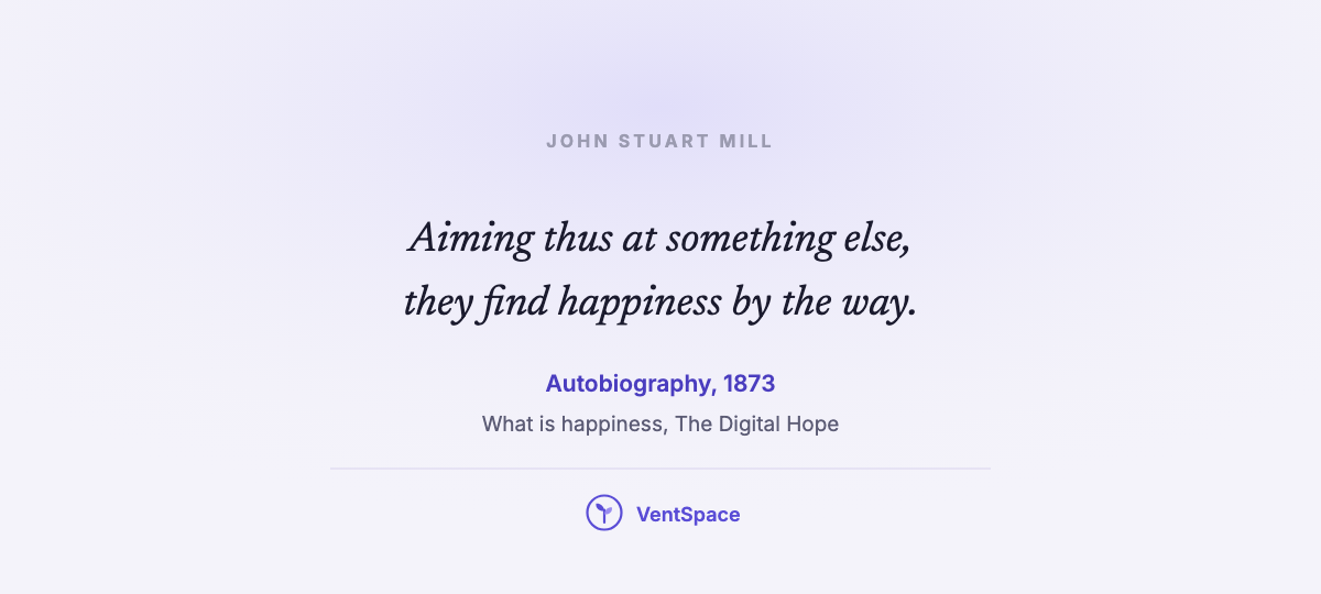 A lavender card with Mill's line, aiming thus at something else, they find happiness by the way.