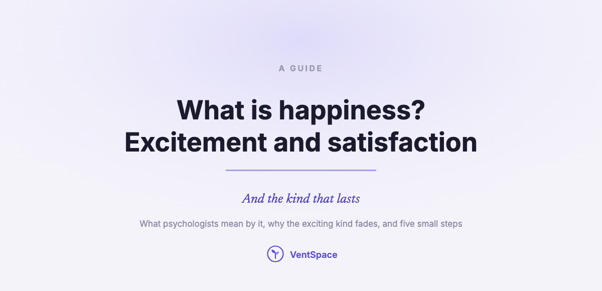 What Is Happiness? Excitement, Satisfaction, and the Kind That Lasts