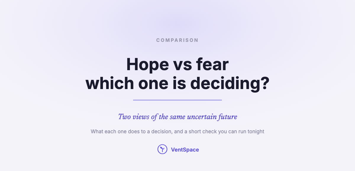 Hope vs Fear: What Each One Does to a Decision, and How to Tell Which One Is Choosing