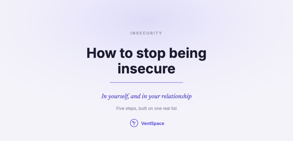 A calm title card reading how to stop being insecure, in yourself and in your relationship, with a line about five steps built on one real list.