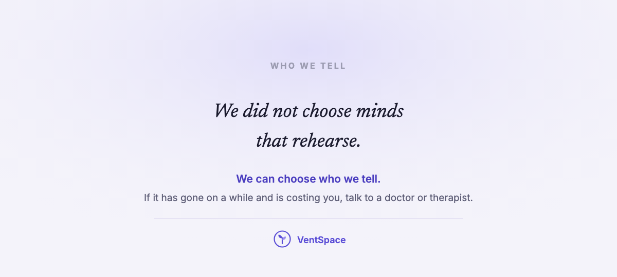 A card reading we did not choose minds that rehearse, we can choose who we tell, with a note to talk to a doctor or therapist if it has gone on a while.