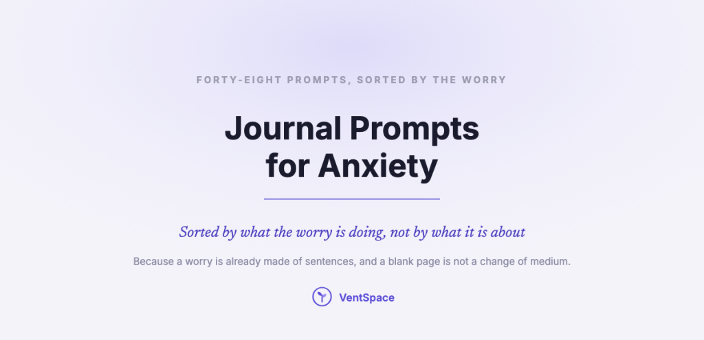 A title card on a pale lavender field reading Journal Prompts for Anxiety, with a note that they are sorted by what the worry is doing rather than by what it is about, because a worry is already made of sentences.