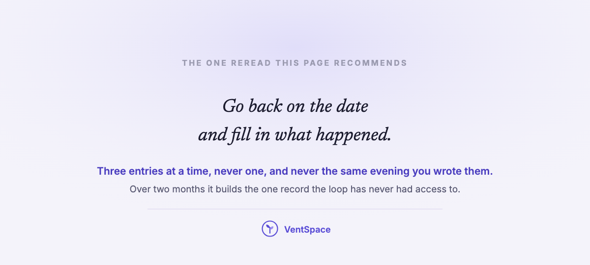 A lavender field carrying the lines go back on the date and fill in what happened, with a note to read three entries at a time, never one, and never on the same evening you wrote them.
