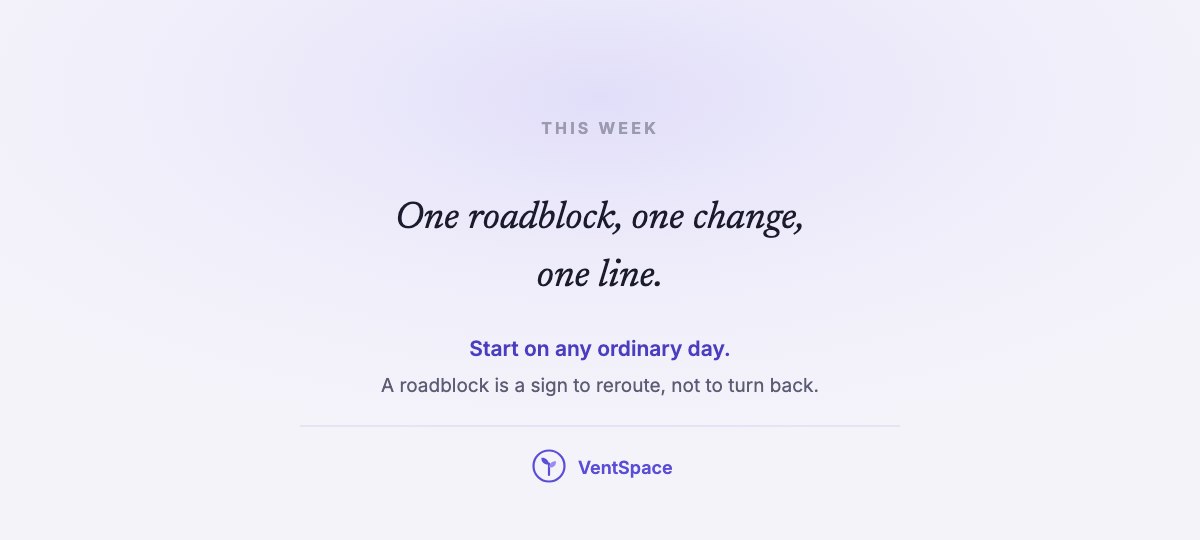 A card reading one roadblock, one change, one line, start on any ordinary day.