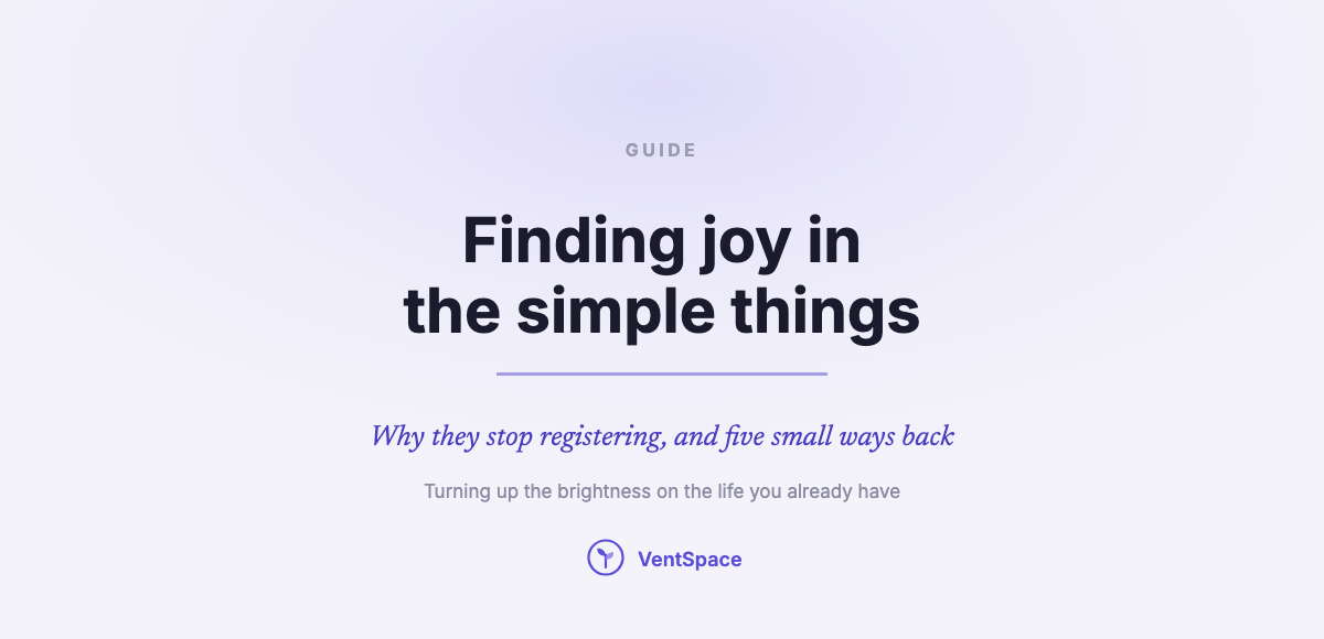 Finding Joy in the Simple Things in Life: Why They Stop Registering, and Five Small Ways Back