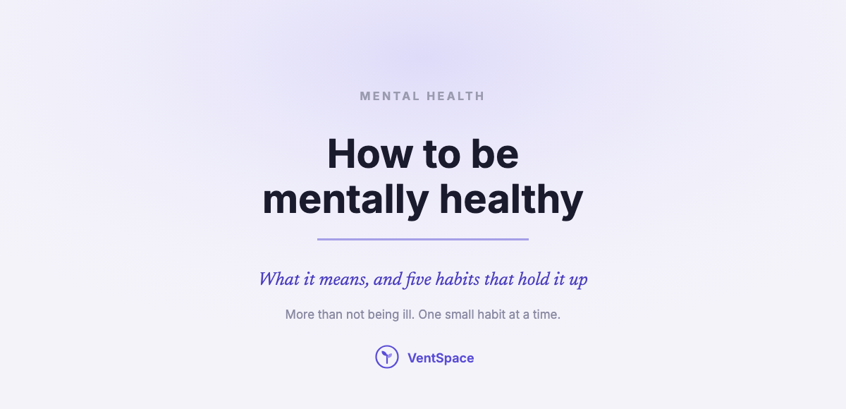 How to Be Mentally Healthy: What It Means and Five Habits That Hold It Up
