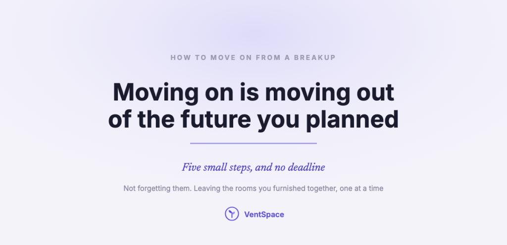 A calm title card reading how to move on from a breakup: moving on is moving out of the future you planned, five small steps and no deadline.