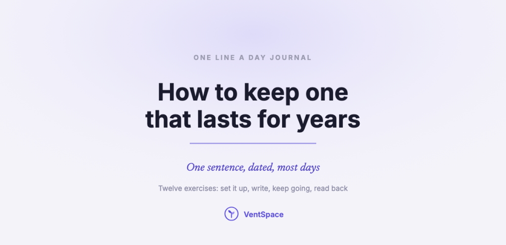 A calm title card reading one line a day journal: how to keep one that lasts for years, one sentence, dated, most days.