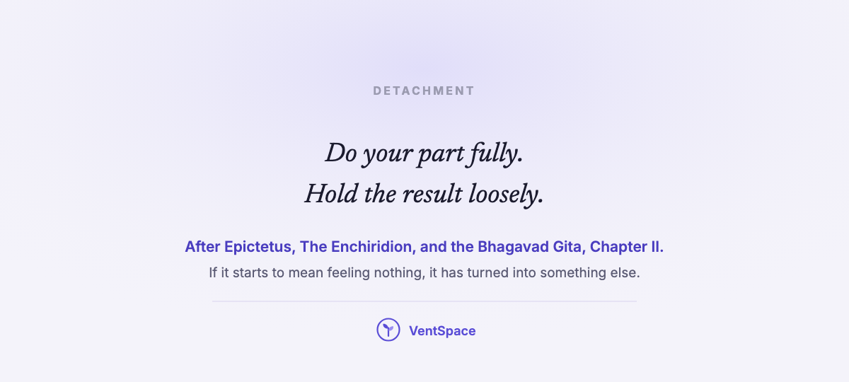 A card reading do your part fully, hold the result loosely, after Epictetus and the Bhagavad Gita.