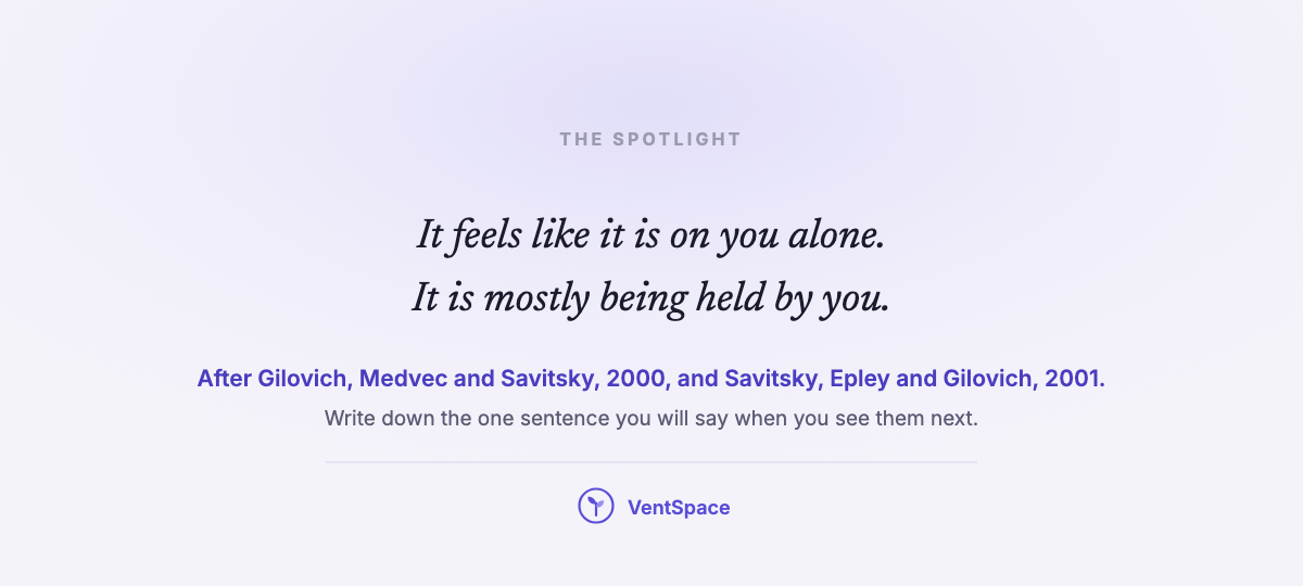 A card reading it feels like the spotlight is on you alone, it is mostly being held by you, after research on the spotlight effect.