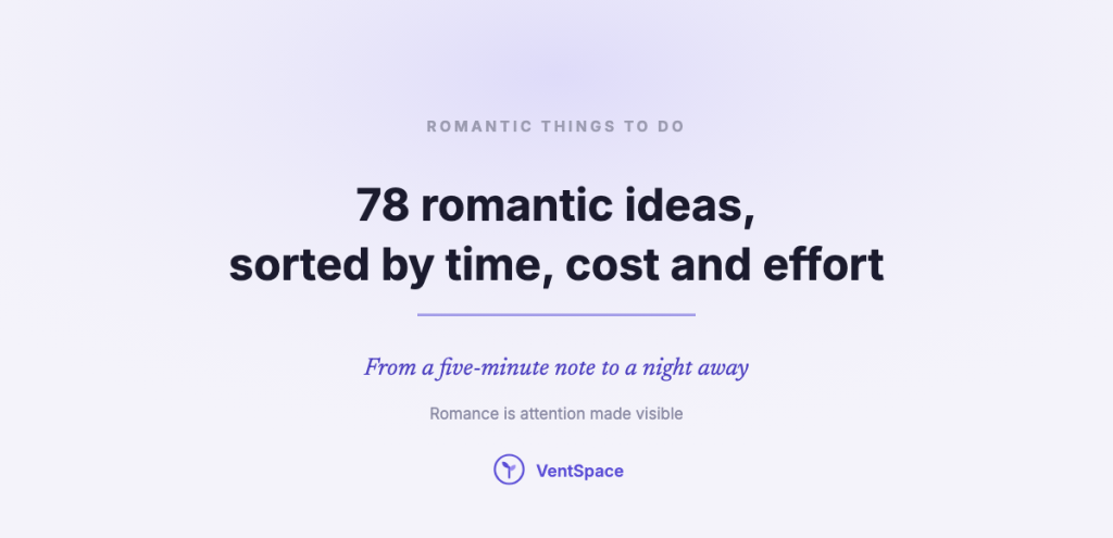 A title card reading romantic things to do, 78 romantic ideas sorted by time, cost and effort.