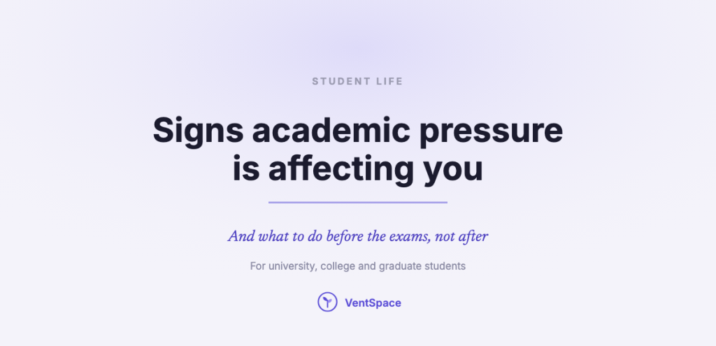 A calm title card reading signs academic pressure is affecting you, and what to do before the exams, not after, for university, college and graduate students.