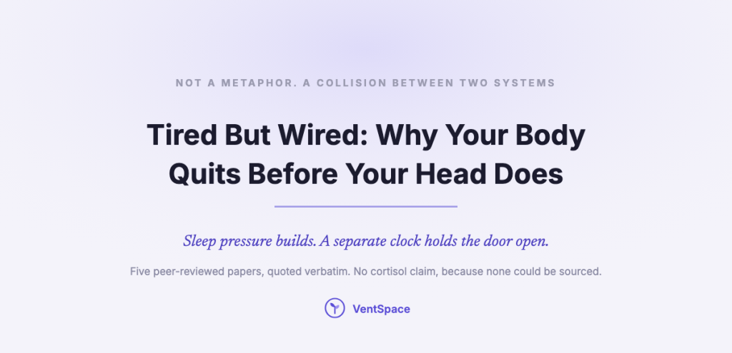 A title card reading Tired But Wired, Why Your Body Quits Before Your Head Does, with the line that sleep pressure builds while a separate clock holds the door open.