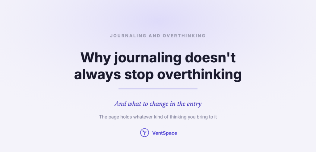 A title card reading why journaling doesn't always stop overthinking, and what to change in the entry.