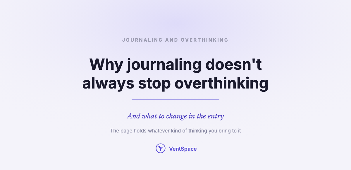 Why Journaling Doesn’t Always Stop Overthinking, and What to Change in the Entry