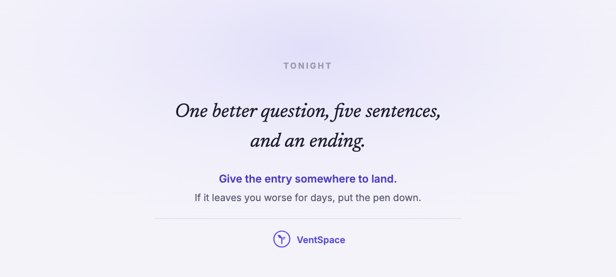 A card reading one better question, five sentences and an ending, give the entry somewhere to land.